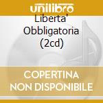 Liberta' Obbligatoria (2cd) cd