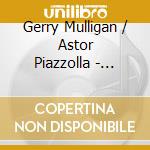 Gerry Mulligan / Astor Piazzolla - Summit cd