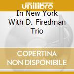 In New York With D. Firedman Trio cd musicale di DE FILIPPI BRUNO