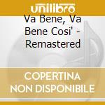 Va Bene, Va Bene Cosi' - Remastered cd