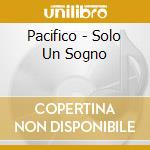 Pacifico - Solo Un Sogno cd