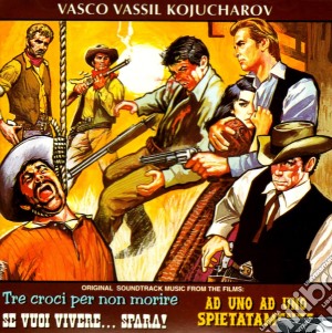 Vasco Vassil Kojucharov - Tre Croci Per Non Morire / Se Vuoi Vivere... Spara! / Ad Uno Ad Uno Spietatamente cd musicale di Vasco Vassil Kojucharov