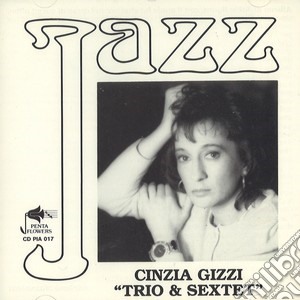 Cinzia Gizzi - Trio & Sextet cd musicale di Cinzia Gizzi