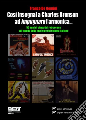 Franco De Gemini - Cosi' Insegnai A Charles Bronson Ad Impugnare l'Armonica (Cd+Book) cd musicale di Franco De Gemini