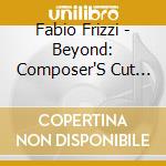 Fabio Frizzi - Beyond: Composer'S Cut (Live In Austin) cd musicale di Fabio Frizzi
