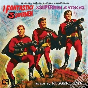 Ruggero Cini - I Fantastici 3 Supermen / 3 Supermen A Tokyo cd musicale di Ruggero Cini