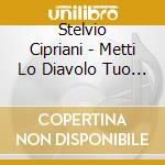 Stelvio Cipriani - Metti Lo Diavolo Tuo Ne Lo Mio Inferno (2 Cd) cd