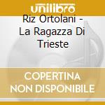Riz Ortolani - La Ragazza Di Trieste cd musicale