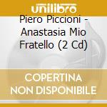 Piero Piccioni - Anastasia Mio Fratello (2 Cd) cd musicale