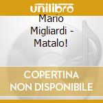 Mario Migliardi - Matalo! cd