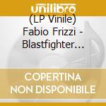 (LP Vinile) Fabio Frizzi - Blastfighter (180gr Coloured) vinile