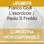 Franco Godi - L'esorciccio / Paolo Il Freddo cd