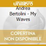 Andrea Bertolini - My Waves cd
