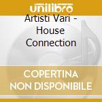 Artisti Vari - House Connection cd