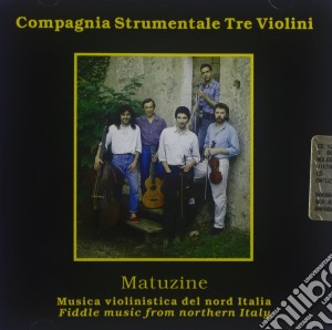 Compagnia Strumentale Tre Violini - Matuzine cd musicale di Strumental Compagnia