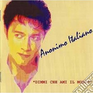 Anonimo Italiano - Dimmi Che Ami Il Mondo cd musicale di Italiano Anonimo