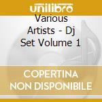 Various Artists - Dj Set Volume 1 cd musicale di Artisti Vari