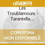 Les Troublamours - Tarantella Gitano cd musicale