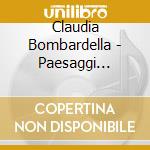 Claudia Bombardella - Paesaggi Lontani cd musicale di Bombardella, Claudia
