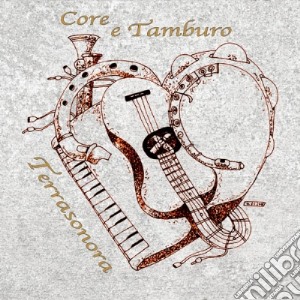 Terrasonora - Core E Tamburo cd musicale di Terrasonora
