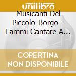 Musicanti Del Piccolo Borgo - Fammi Cantare A Me De Capracotta cd