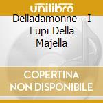 Delladamonne - I Lupi Della Majella cd musicale di Delladamonne