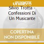 Silvio Trotta - Confessioni Di Un Musicante cd musicale di Silvio Trotta