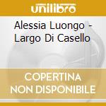 Alessia Luongo - Largo Di Casello cd