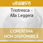 Triotresca - Alla Leggera cd