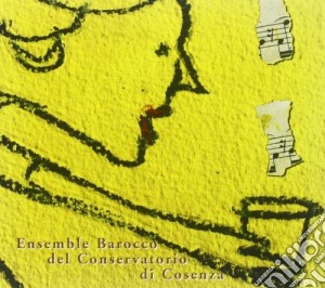 Ensemble Barocco Del Conservatorio Di Cosenza - Ensemble Barocco Del Conservatorio Di Cosenza cd musicale di Ensemble Barocco Del Conservatorio Di Cosenza