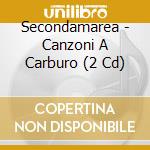 Secondamarea - Canzoni A Carburo (2 Cd) cd musicale di Secondamarea