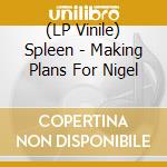 (LP Vinile) Spleen - Making Plans For Nigel vinile