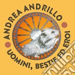 Andrea Andrillo - Uomini, Bestie Ed Eroi
