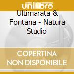 Ultimarata & Fontana - Natura Studio cd