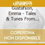 Gustafson, Emma - Tales & Tunes From Towns & Hills Revieved cd musicale