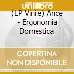 (LP Vinile) Ance - Ergonomia Domestica vinile