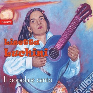 Lisetta Luchini - Il Popolare Canto cd musicale di Lisetta Luchini