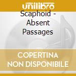 Scaphoid - Absent Passages cd musicale