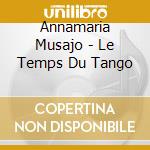 Annamaria Musajo - Le Temps Du Tango cd musicale di Annamaria Musajo