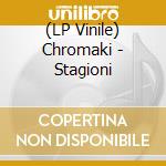 (LP Vinile) Chromaki - Stagioni vinile