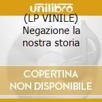 (LP VINILE) Negazione la nostra storia