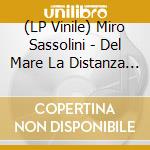 (LP Vinile) Miro Sassolini - Del Mare La Distanza (140Gr Hq Vinyl) (Rsd 2019) vinile