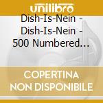 Dish-Is-Nein - Dish-Is-Nein - 500 Numbered Copies / Gold Logo Emb. Ltd Ed Vinyl Replica cd musicale di Dish