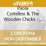 Paola Cortellesi & The Wooden Chicks - Non Mi Chiedermi cd musicale di CORTELLESI P.& WOODEN CHICKS