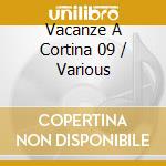 Vacanze A Cortina 09 / Various cd