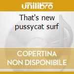 That's new pussycat surf cd