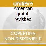 American graffiti revisited cd musicale di Artisti Vari