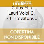 Callas M. / Lauri Volpi G. - Il Trovatore (2 Cd) cd