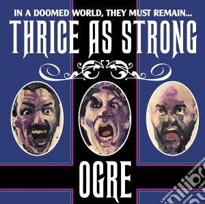 Ogre - Thrice As Strong cd musicale