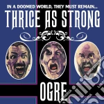 Ogre - Thrice As Strong cd
